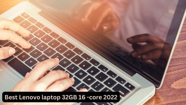 Lenovo laptop 32GB 16 -core 2022